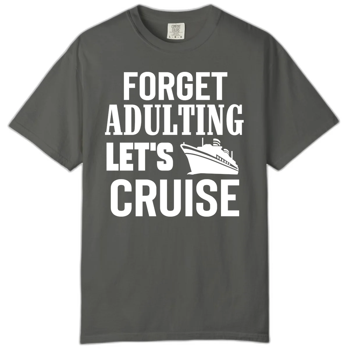 Forget Adulting Let's Cruise Comfort Color Tee in Pepper