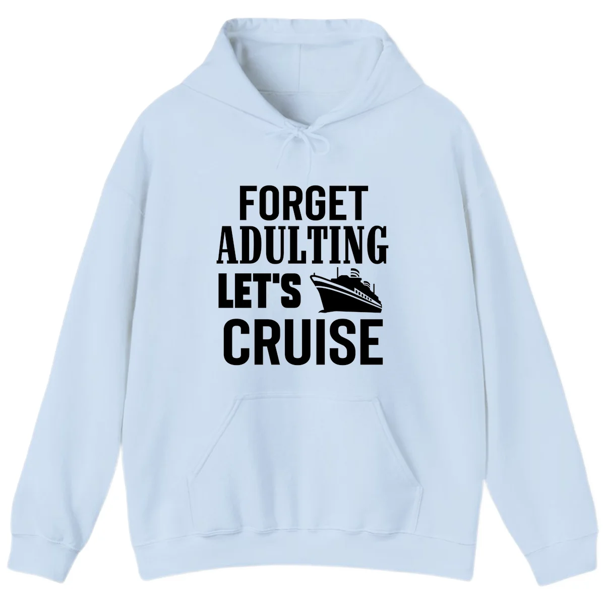Forget Adulting Let's Cruise Hoodie in Light Blue