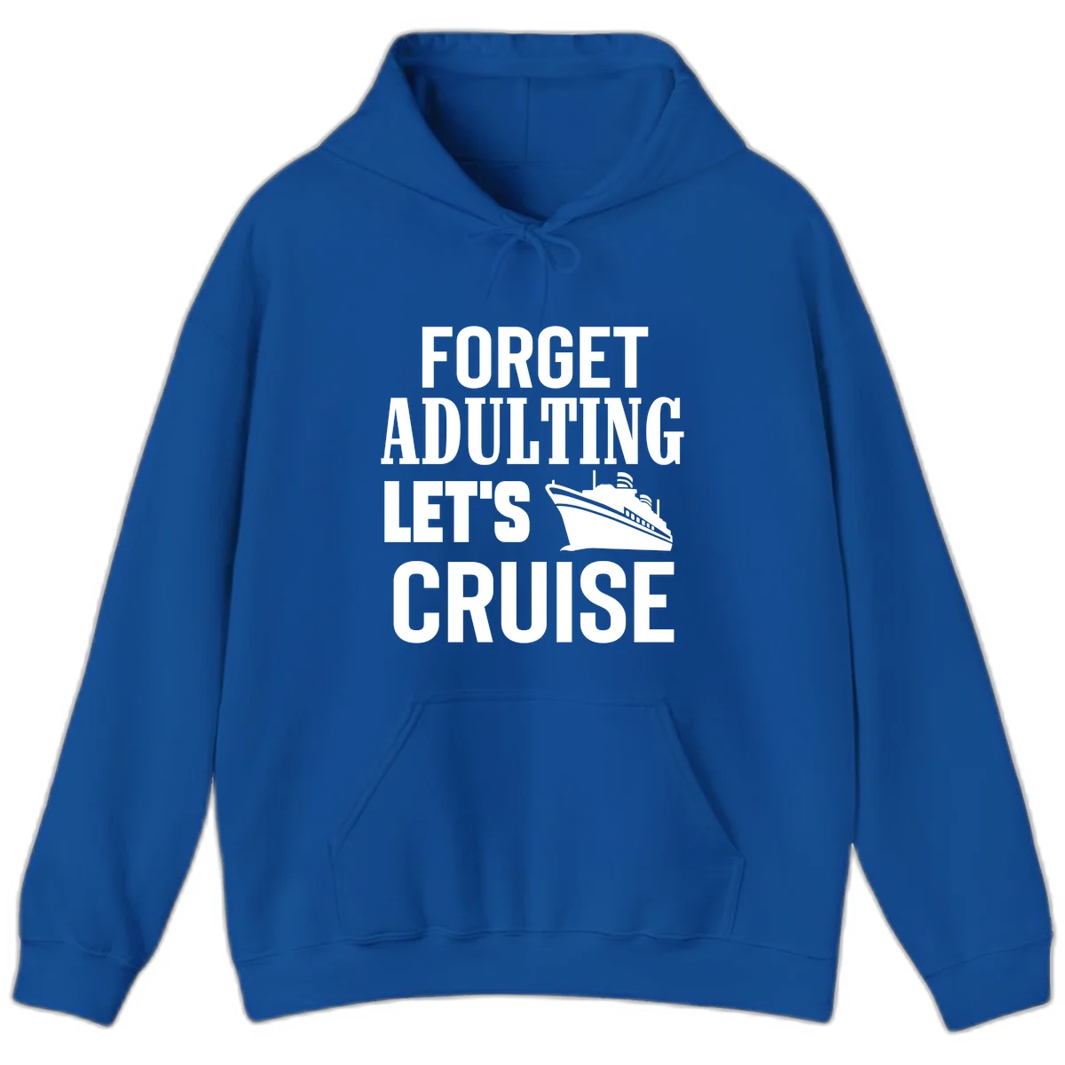 Forget Adulting Let's Cruise Hoodie in Royal