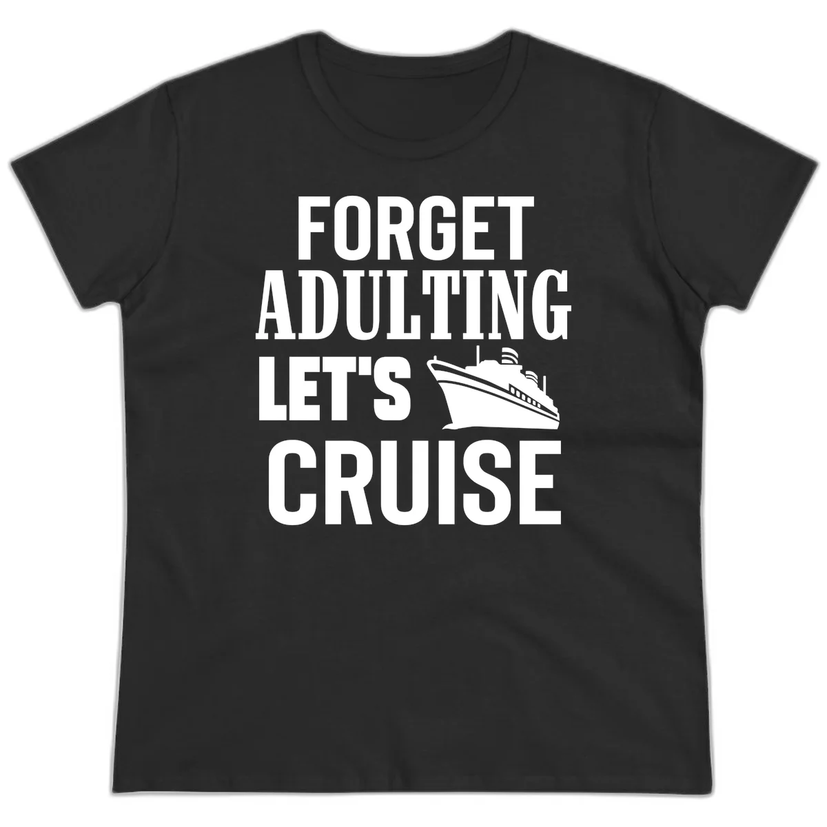 Forget Adulting Let's Cruise Ladies Tee in Black