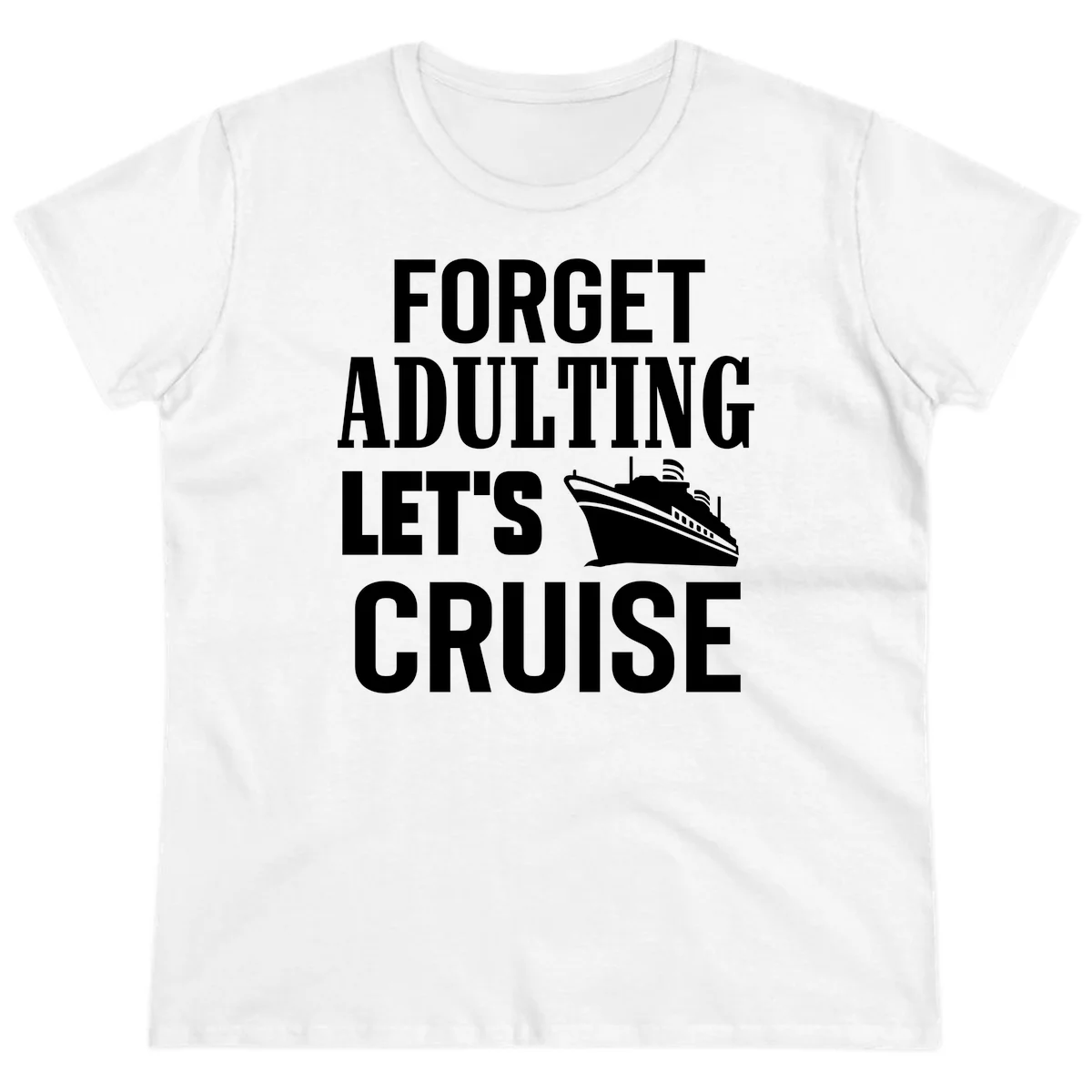 Forget Adulting Let's Cruise Ladies Tee in White