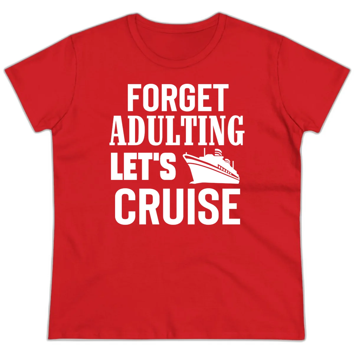 Forget Adulting Let's Cruise Ladies Tee in Red