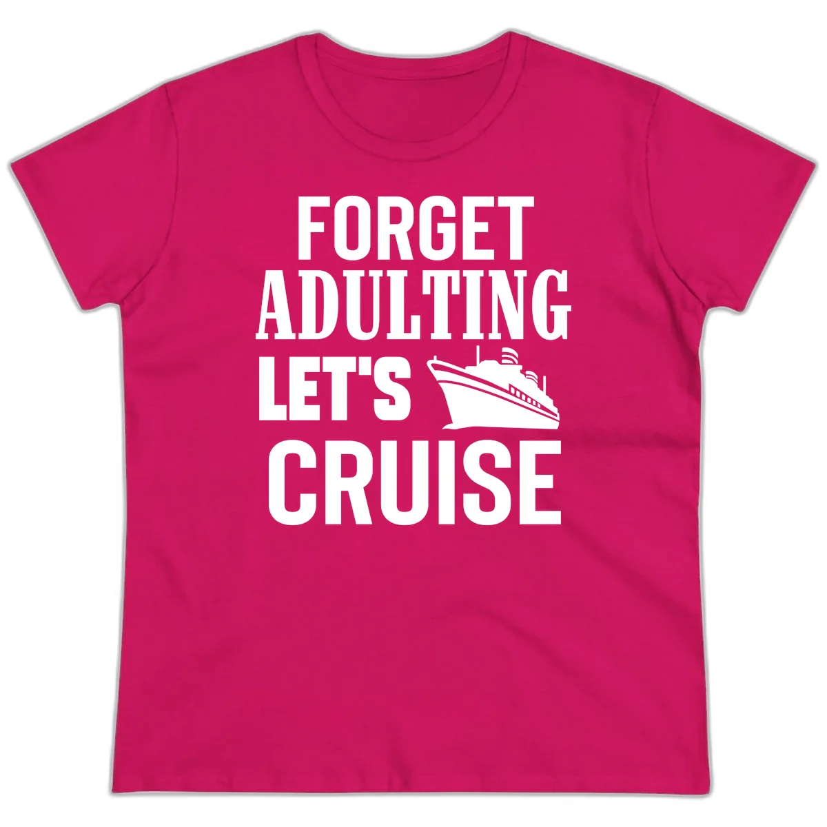 Forget Adulting Let's Cruise Ladies Tee in Heliconia