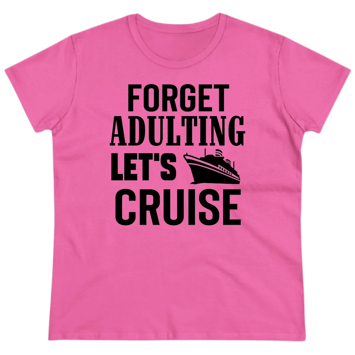 Forget Adulting Let's Cruise Ladies Tee in Azalea