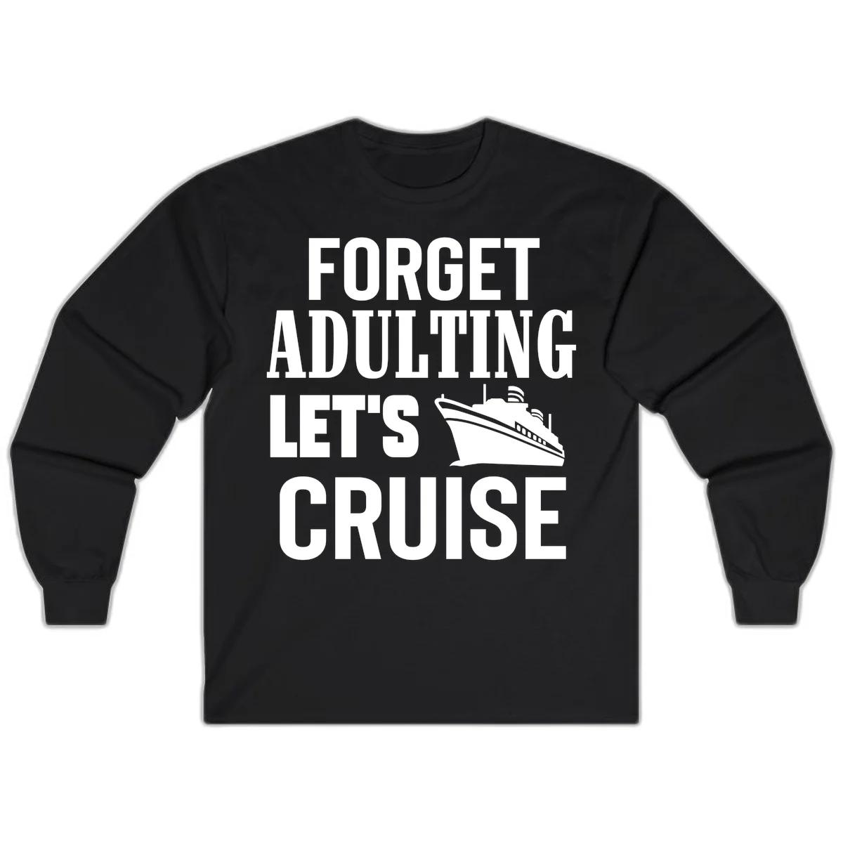 Forget Adulting Let's Cruise Long Sleeve in Black
