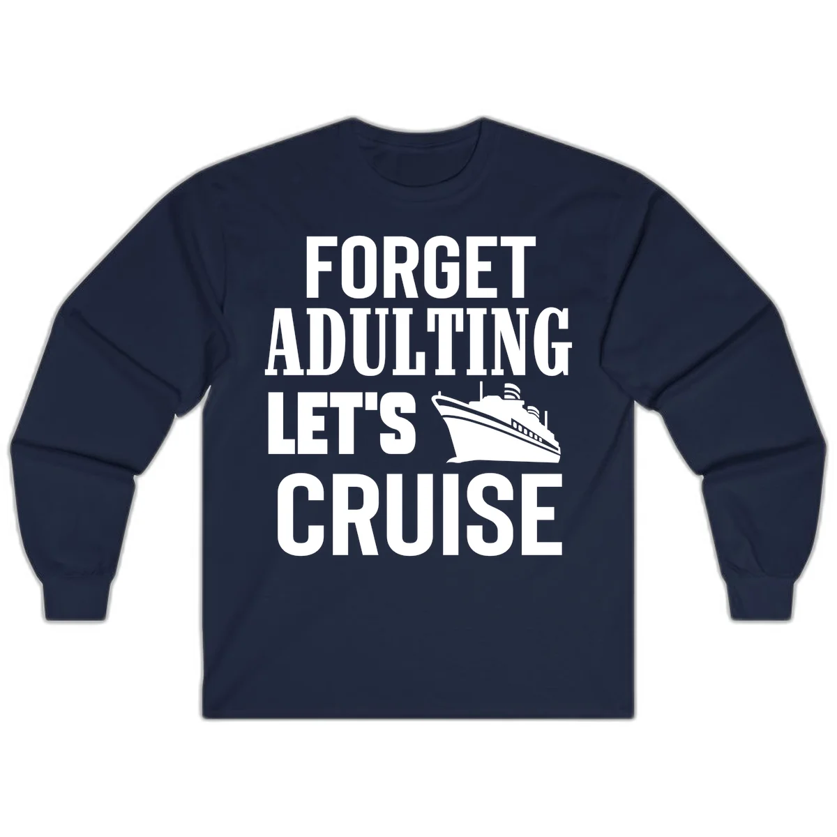 Forget Adulting Let's Cruise Long Sleeve in Navy