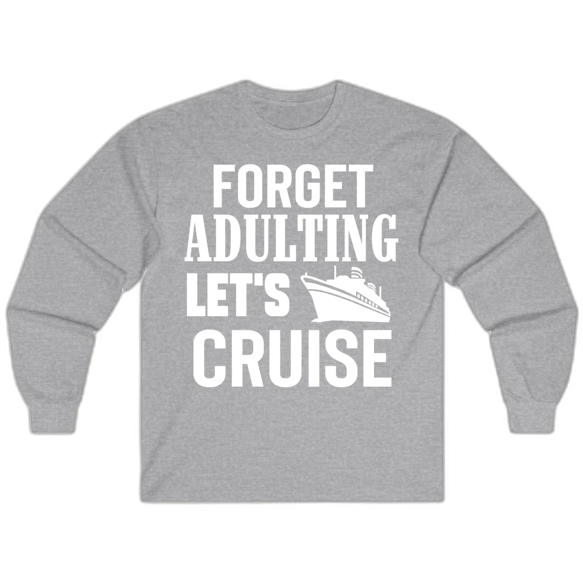 Forget Adulting Let's Cruise Long Sleeve in Sport Grey
