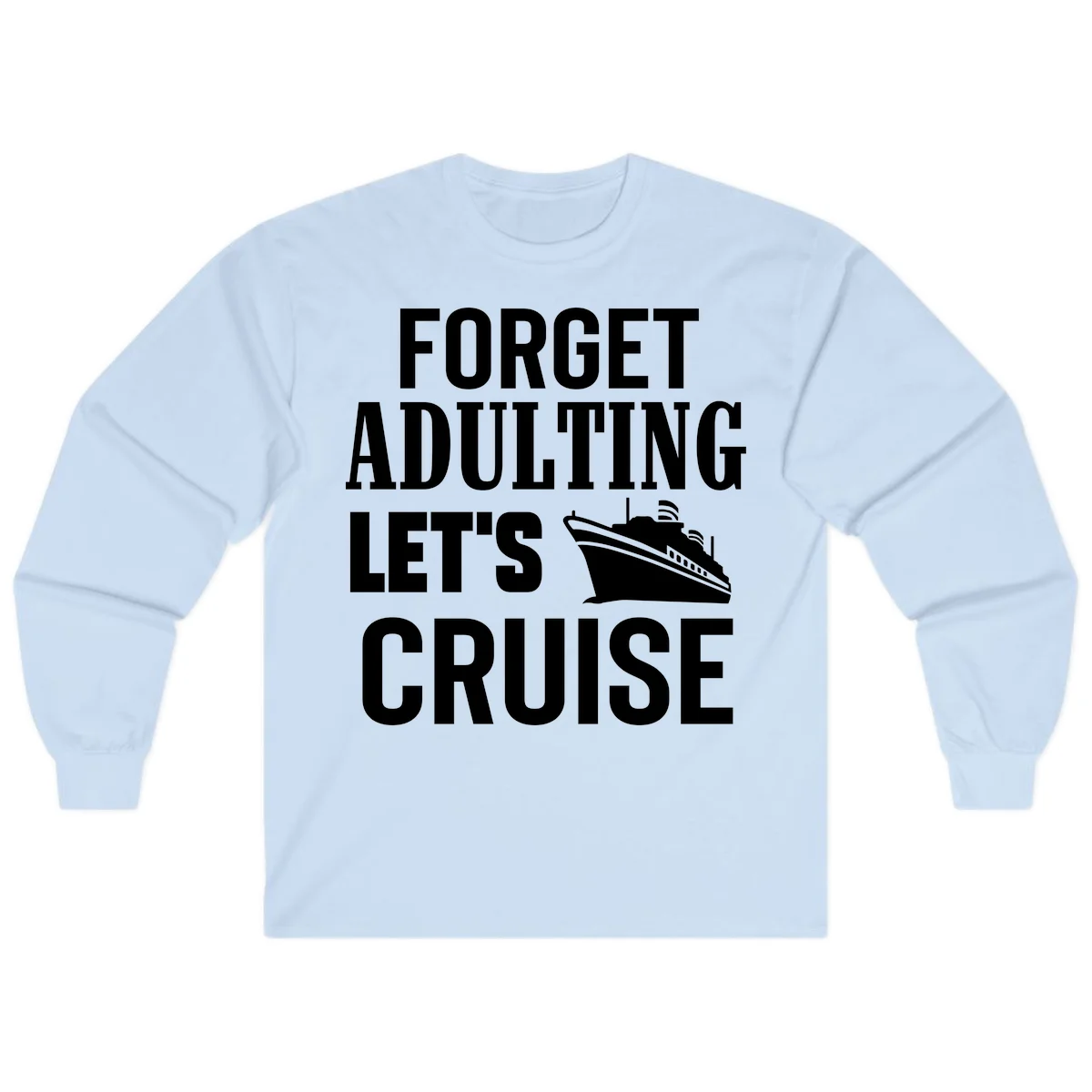 Forget Adulting Let's Cruise Long Sleeve in Light Blue