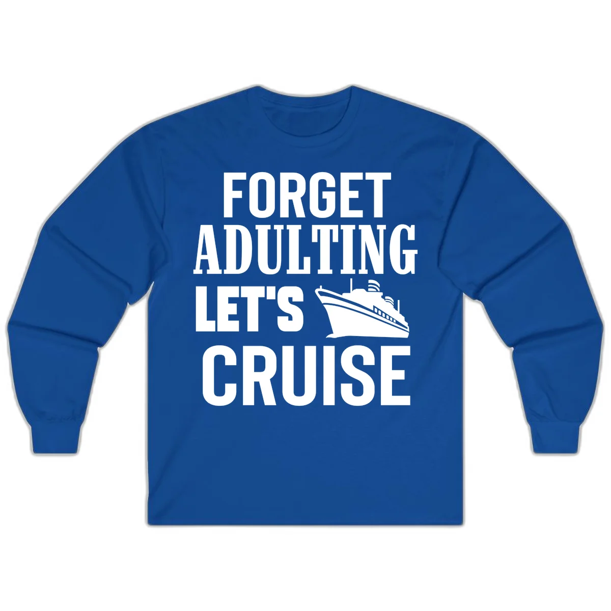 Forget Adulting Let's Cruise Long Sleeve in Royal