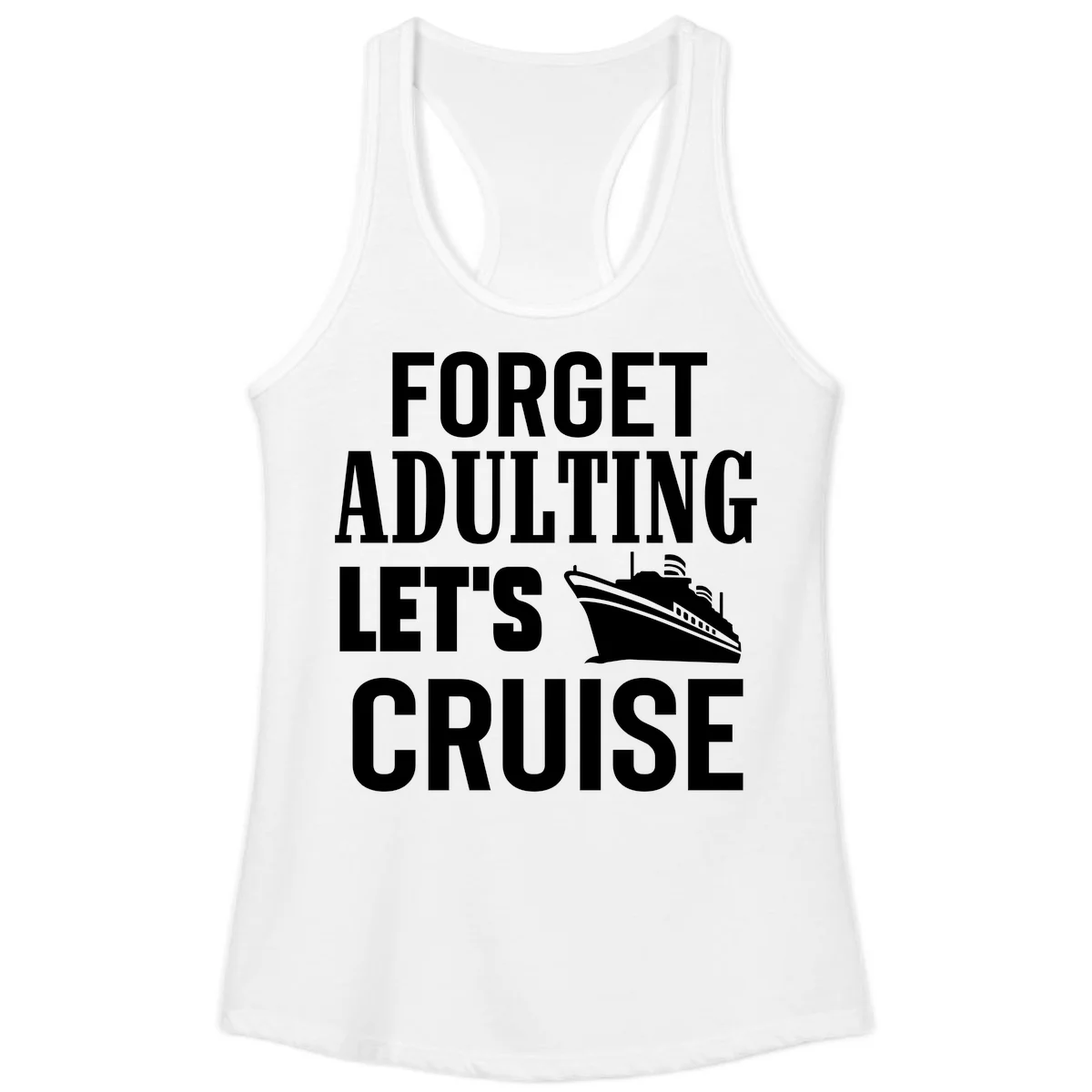 Forget Adulting Let's Cruise Ladies Tank in White