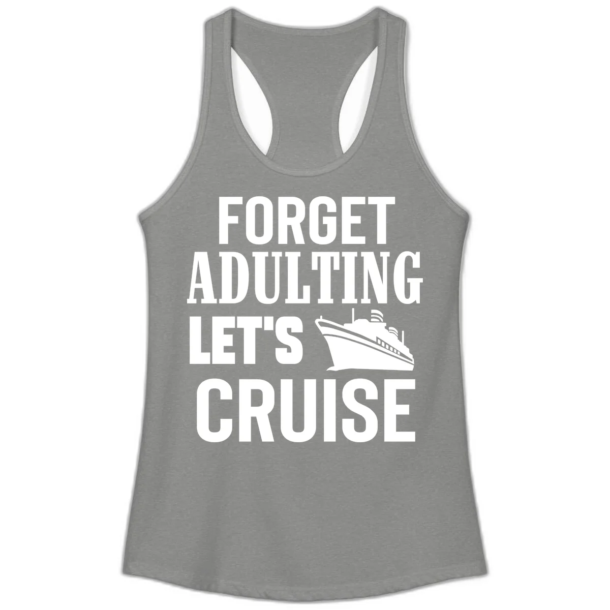 Forget Adulting Let's Cruise Ladies Tank in Heather Grey