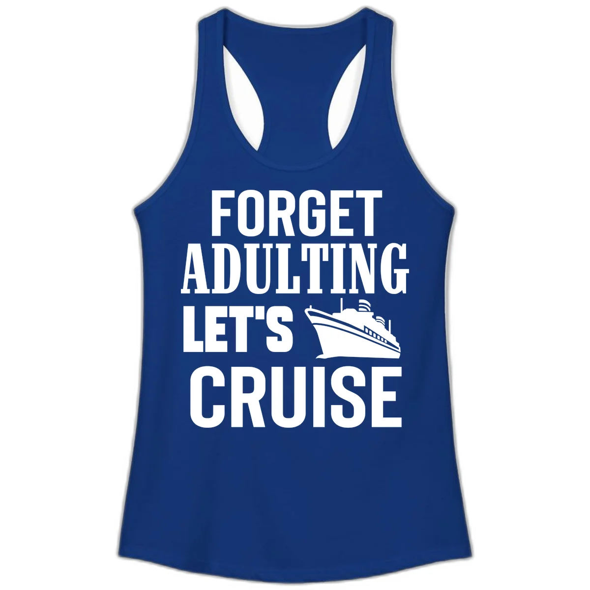 Forget Adulting Let's Cruise Ladies Tank in Solid Royal