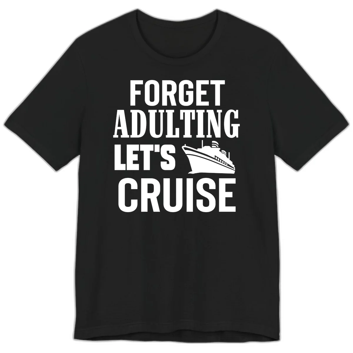 Forget Adulting Let's Cruise Premium T-Shirt in Black