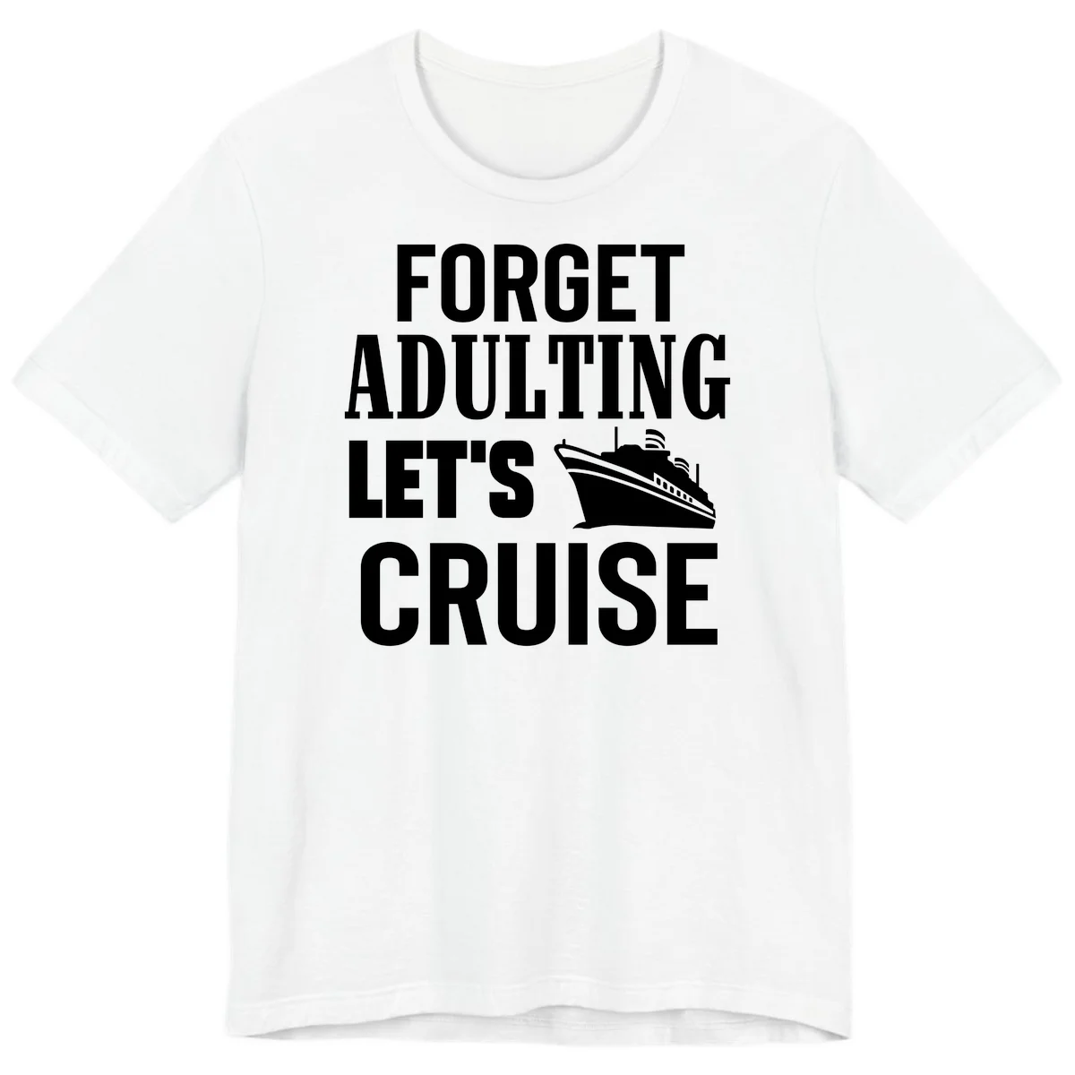 Forget Adulting Let's Cruise Premium T-Shirt in White