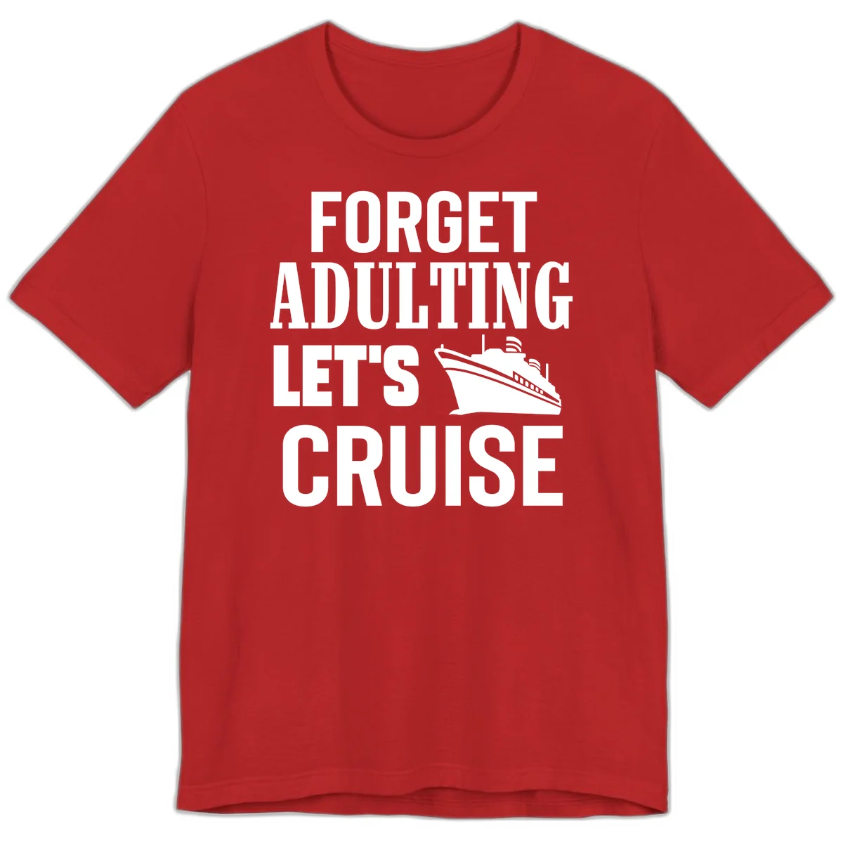 Forget Adulting Let's Cruise Premium T-Shirt in Red