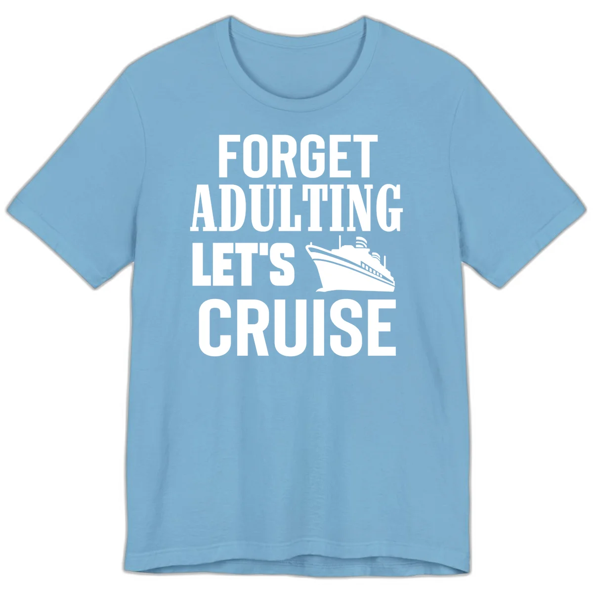 Forget Adulting Let's Cruise Premium T-Shirt in Ocean Blue