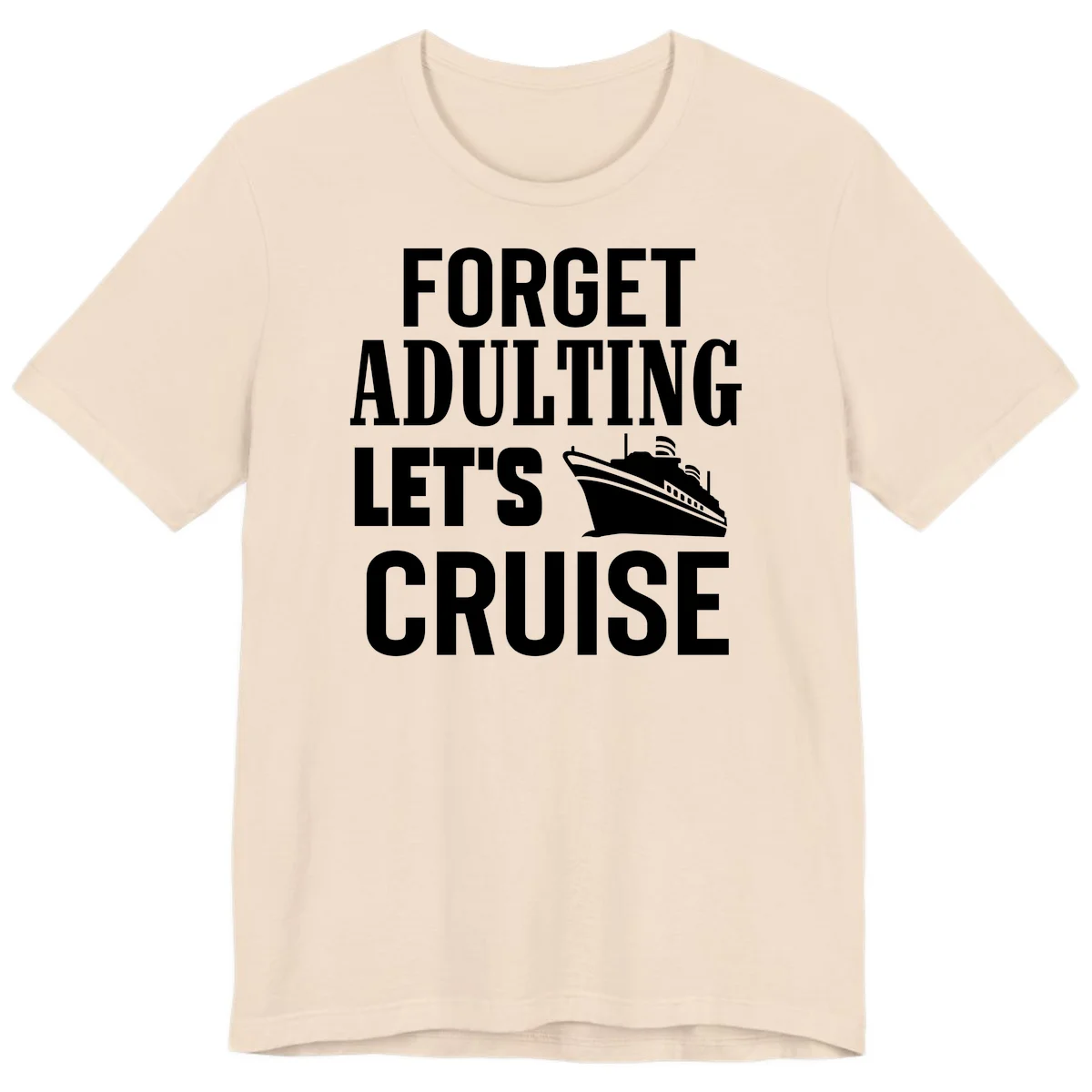 Forget Adulting Let's Cruise Premium T-Shirt in Soft Cream