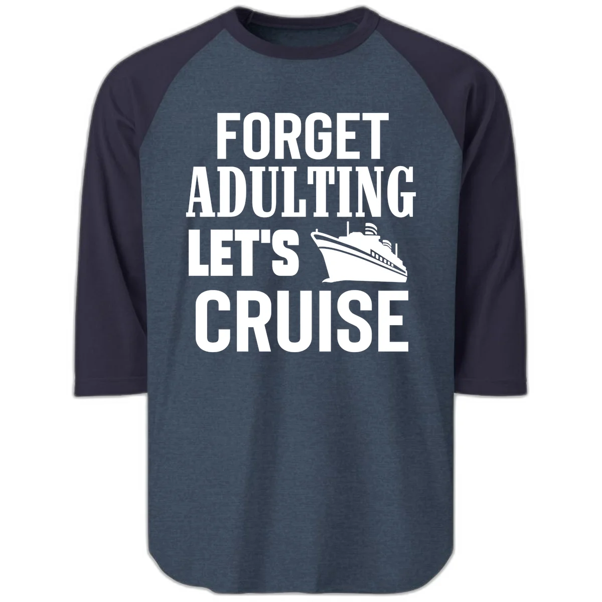 Forget Adulting Let's Cruise Raglan 3/4 in Heather Denim Navy
