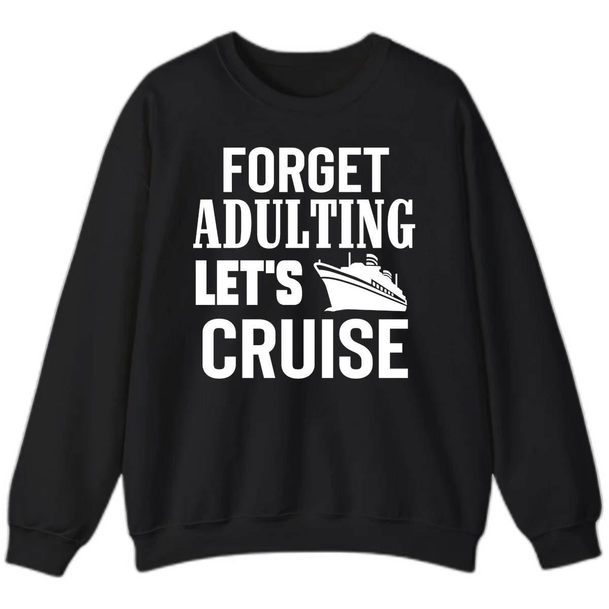 Forget Adulting Let's Cruise Sweatshirt in Black