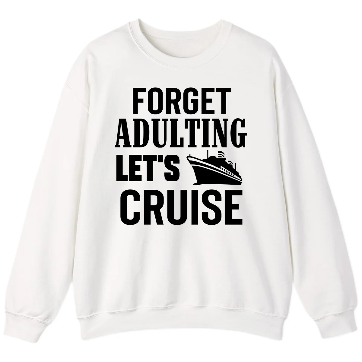Forget Adulting Let's Cruise Sweatshirt in White