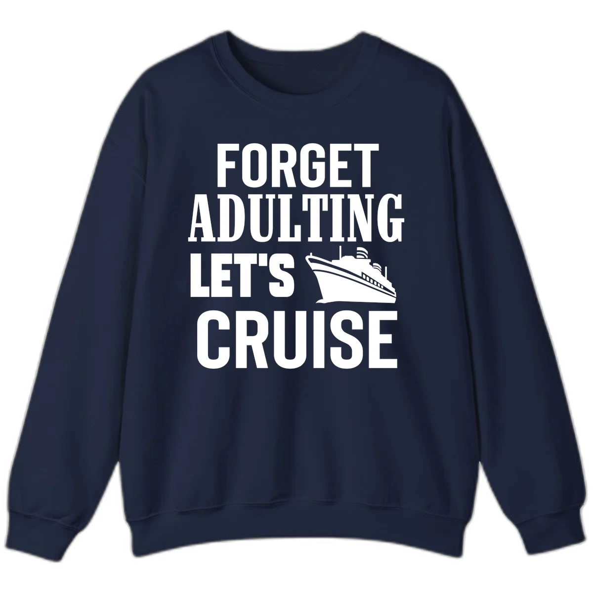 Forget Adulting Let's Cruise Sweatshirt in Navy