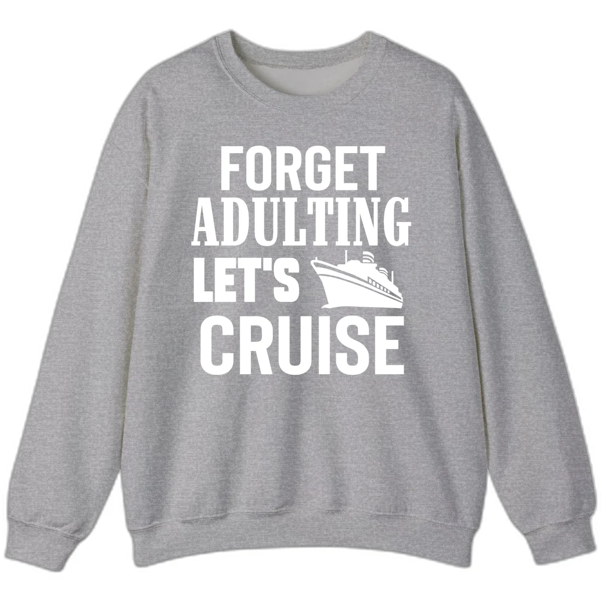 Forget Adulting Let's Cruise Sweatshirt in Sport Grey