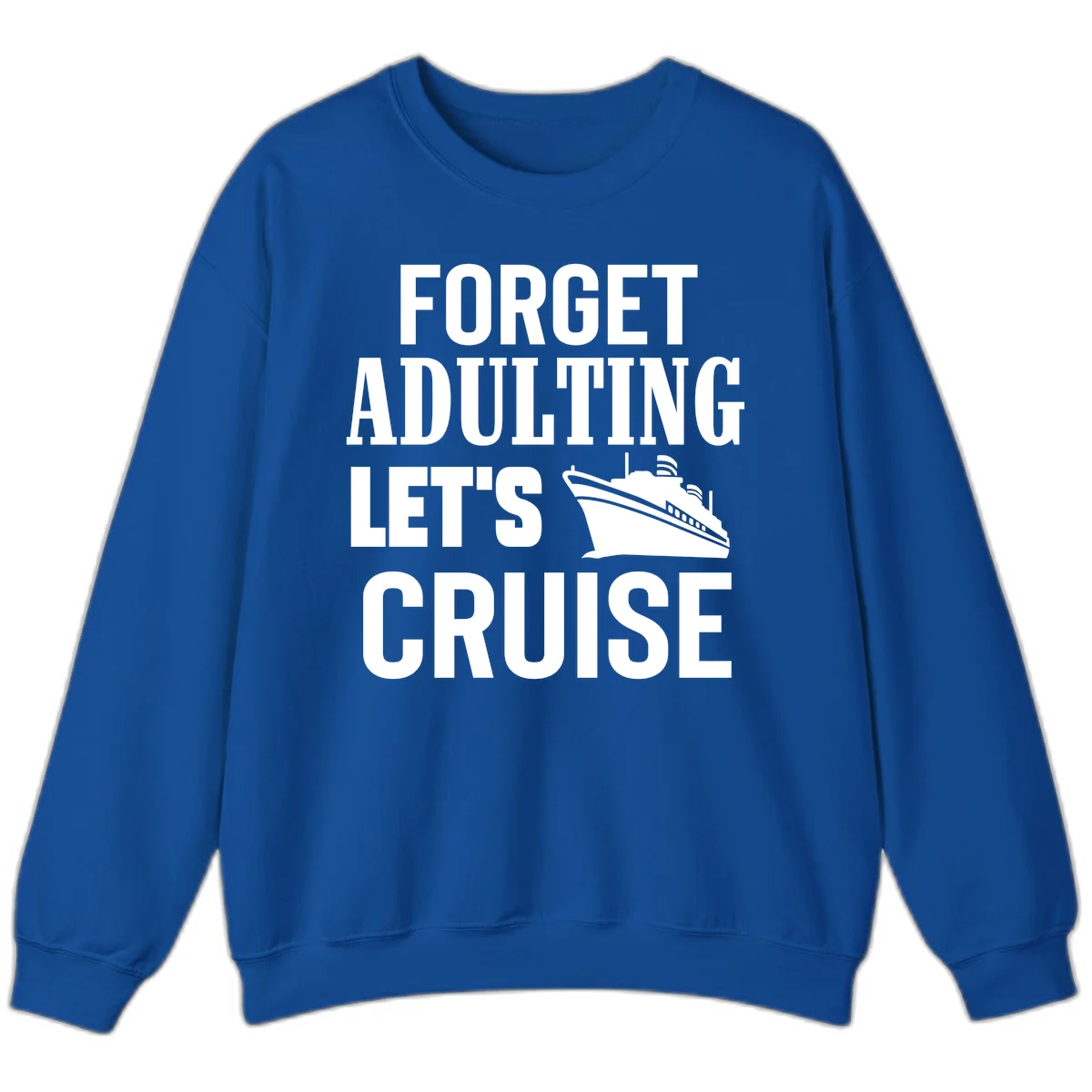 Forget Adulting Let's Cruise Sweatshirt in Royal