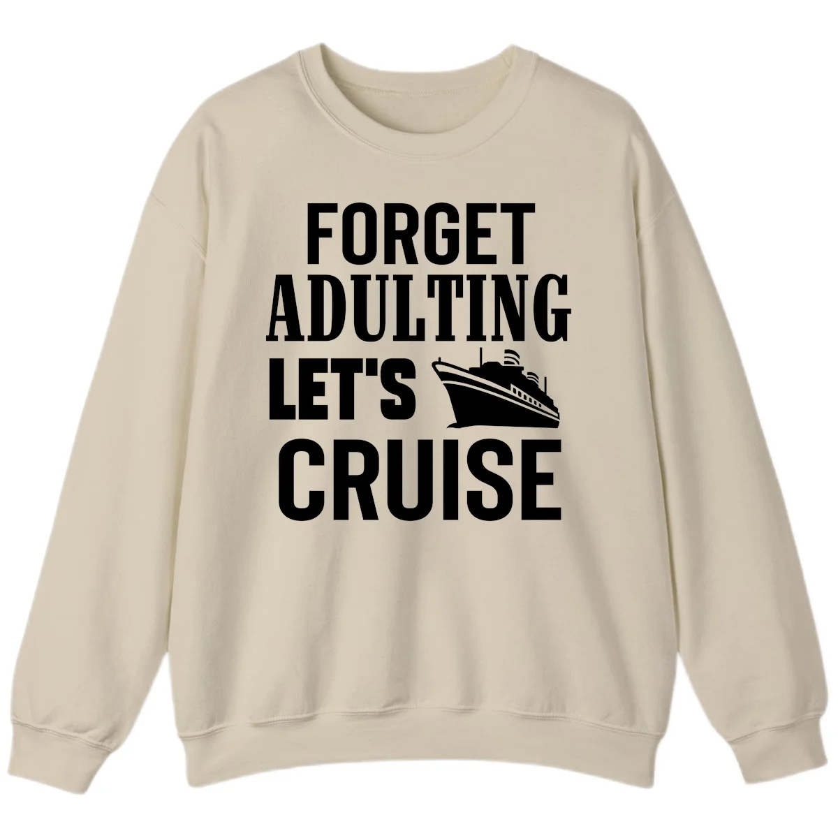 Forget Adulting Let's Cruise Sweatshirt in Sand