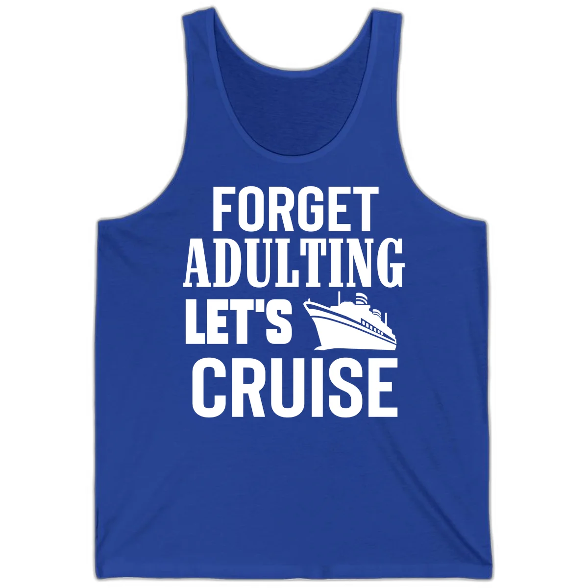 Forget Adulting Let's Cruise Tank in True Royal