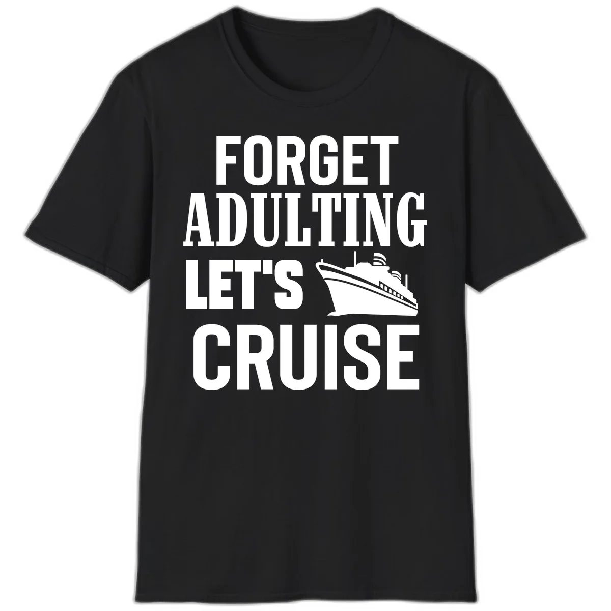 Forget Adulting Let's Cruise T-Shirt in Black