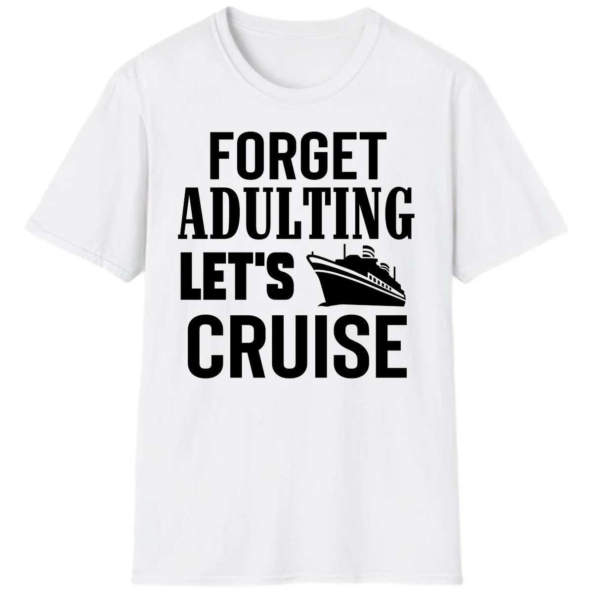 Forget Adulting Let's Cruise T-Shirt in White