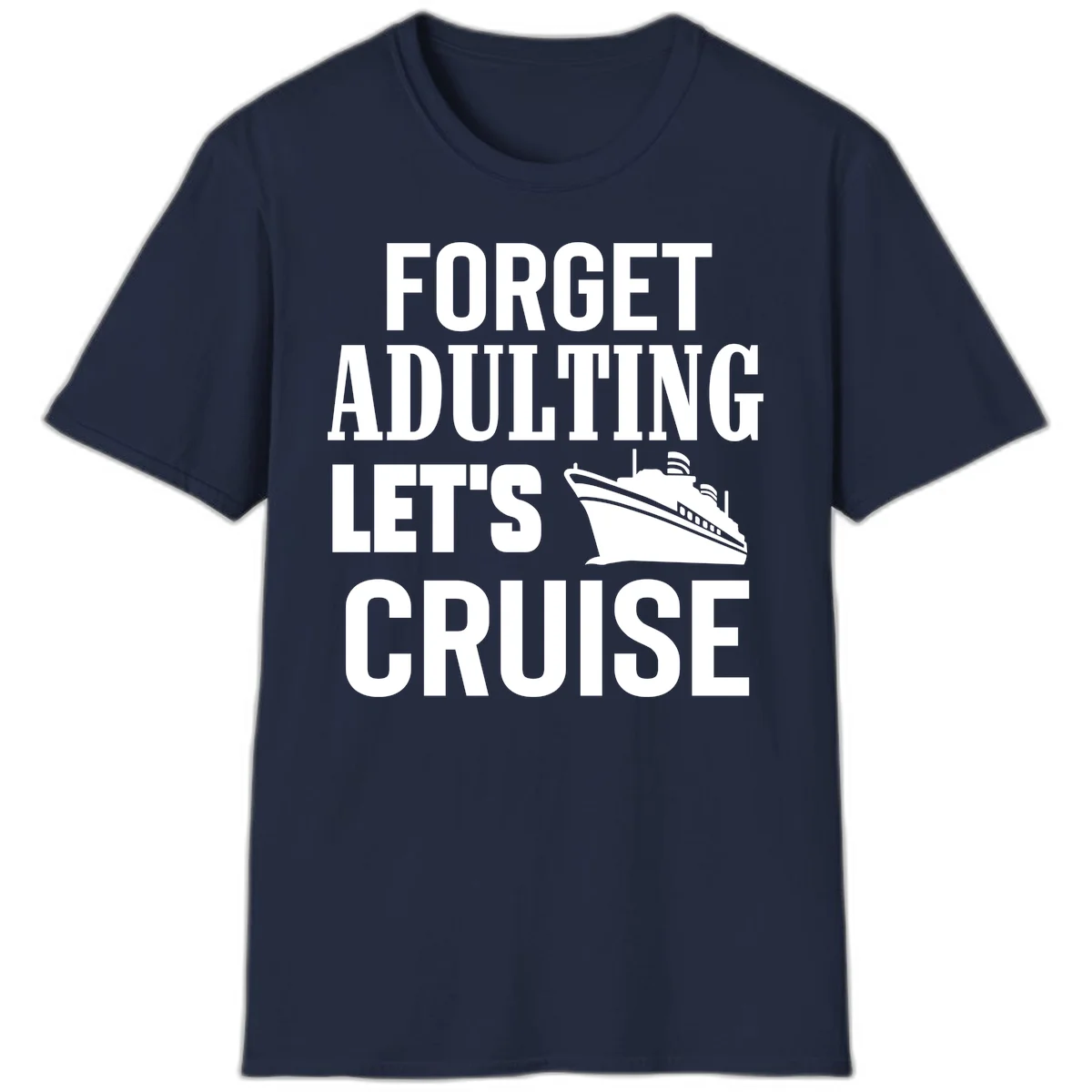 Forget Adulting Let's Cruise T-Shirt in Navy