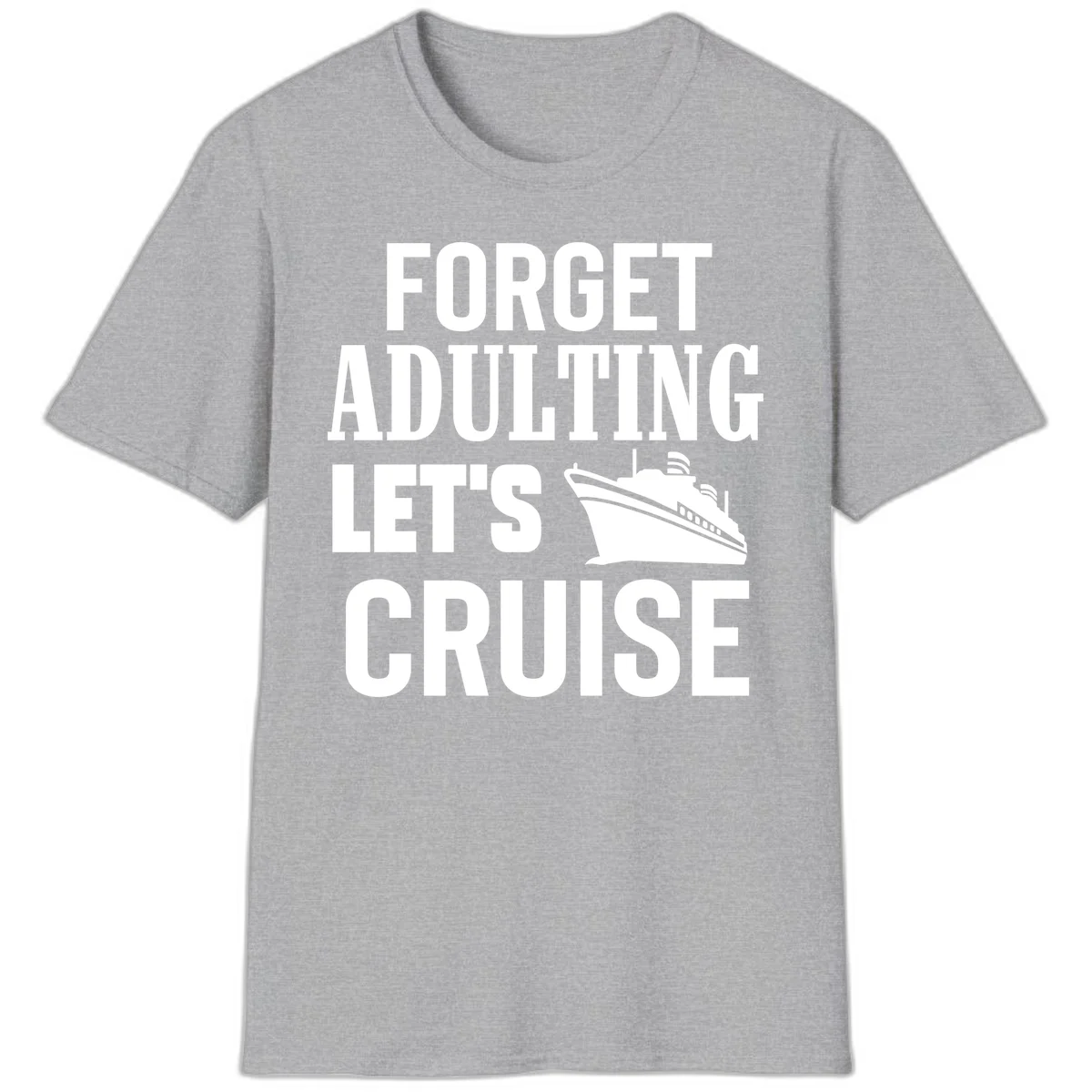 Forget Adulting Let's Cruise T-Shirt in Sport Grey