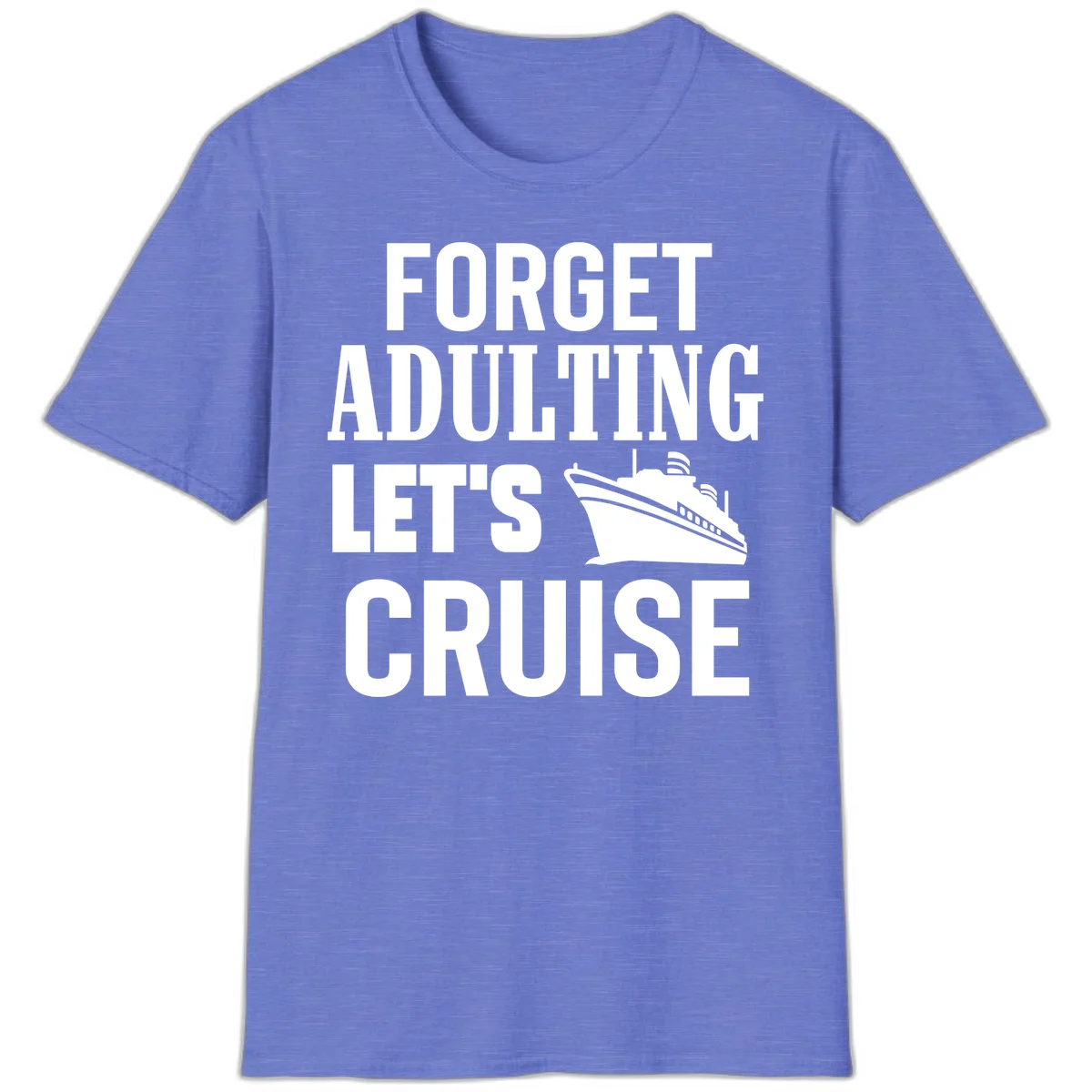 Forget Adulting Let's Cruise T-Shirt in Heather Royal