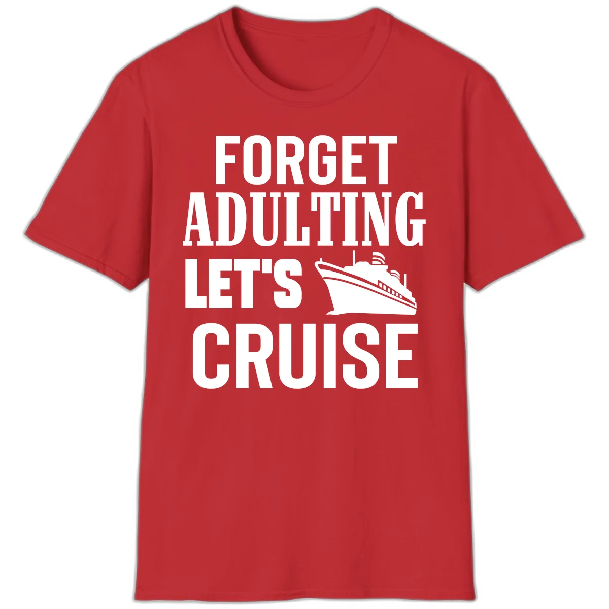 Forget Adulting Let's Cruise T-Shirt in Red