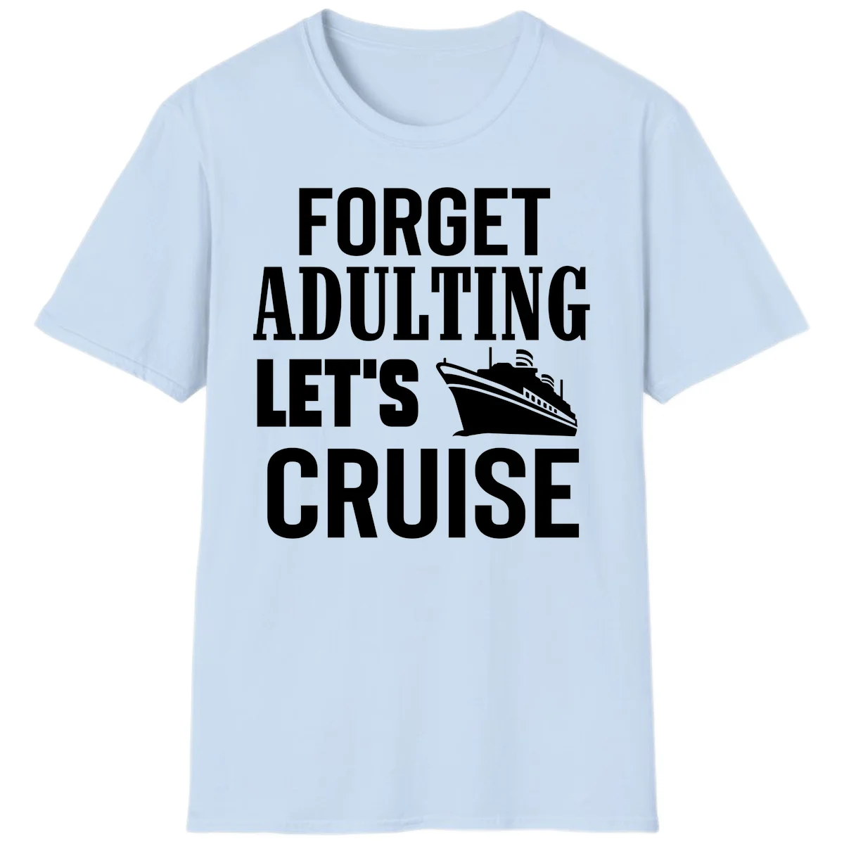 Forget Adulting Let's Cruise T-Shirt in Light Blue