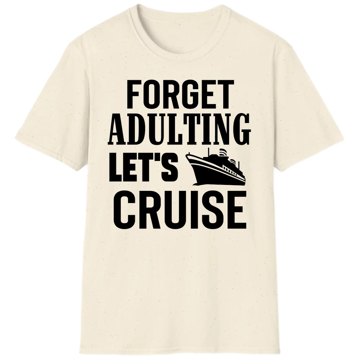 Forget Adulting Let's Cruise T-Shirt in Natural