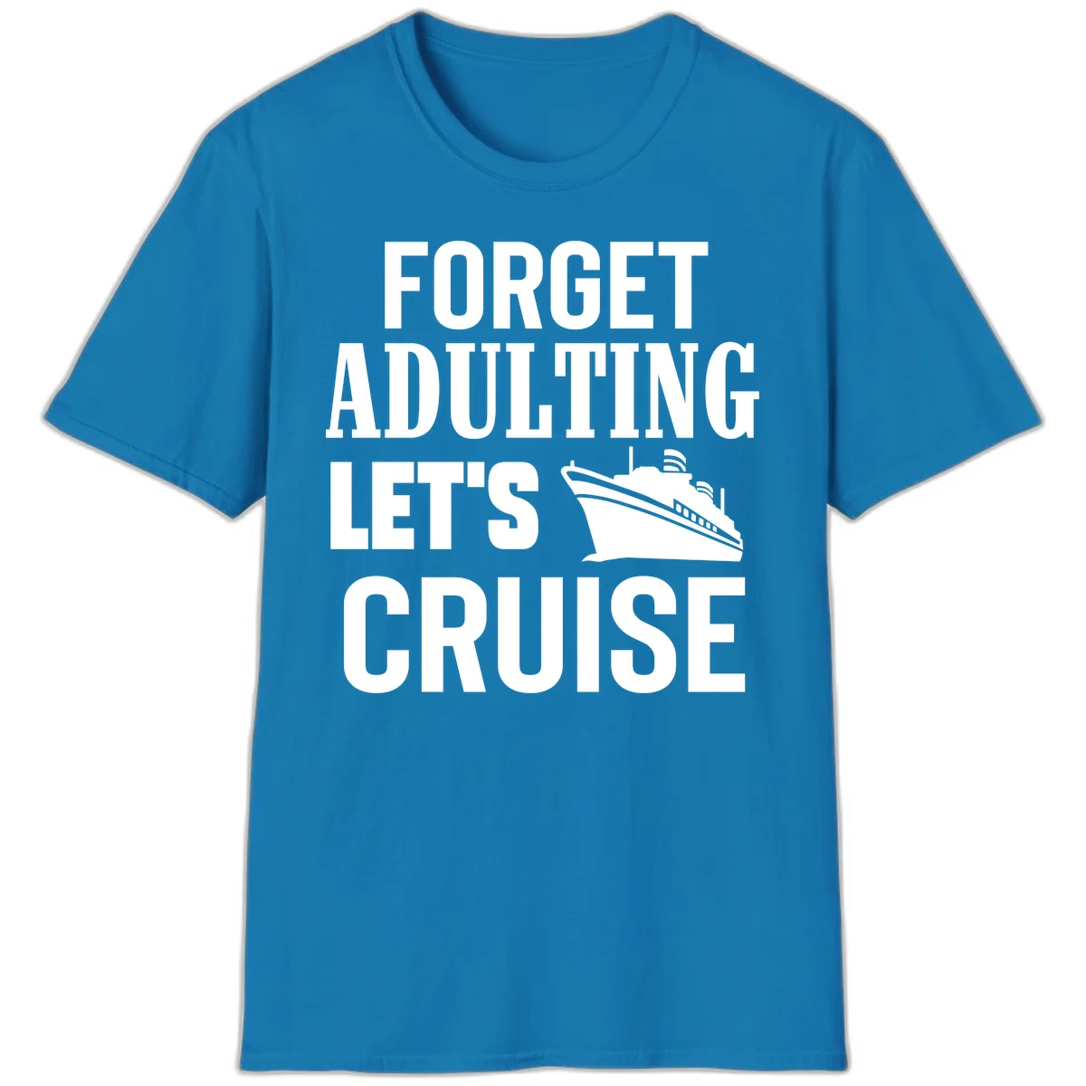Forget Adulting Let's Cruise T-Shirt in Sapphire