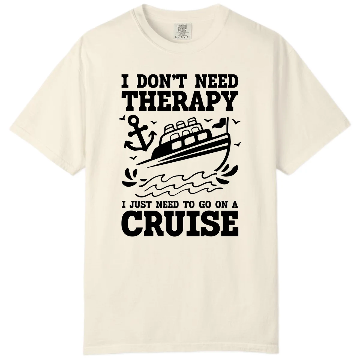 I Just Need To Go On A Cruise Comfort Color in Ivory