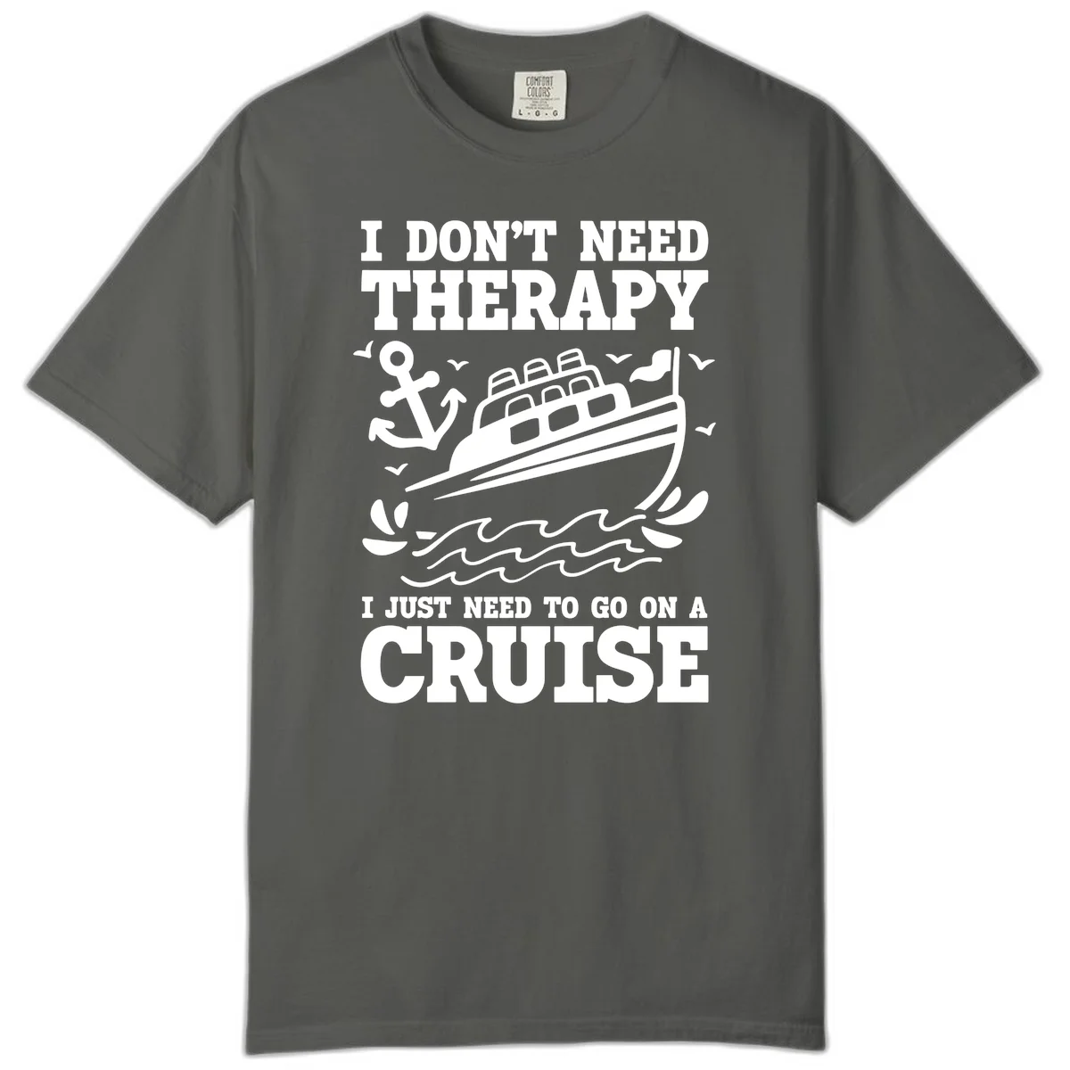 I Just Need To Go On A Cruise Comfort Color in Pepper