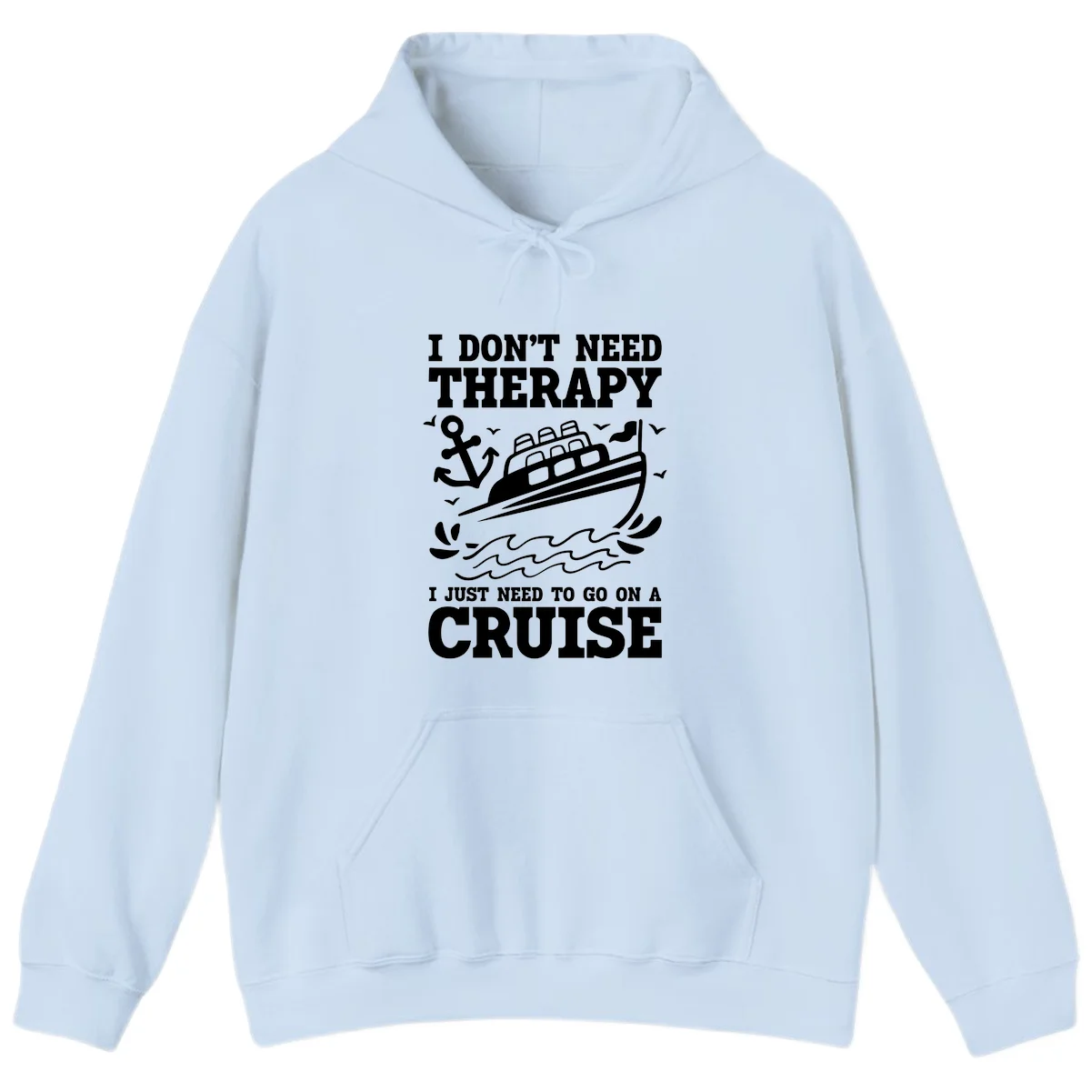 I Just Need To Go On A Cruise Hoodie in Light Blue