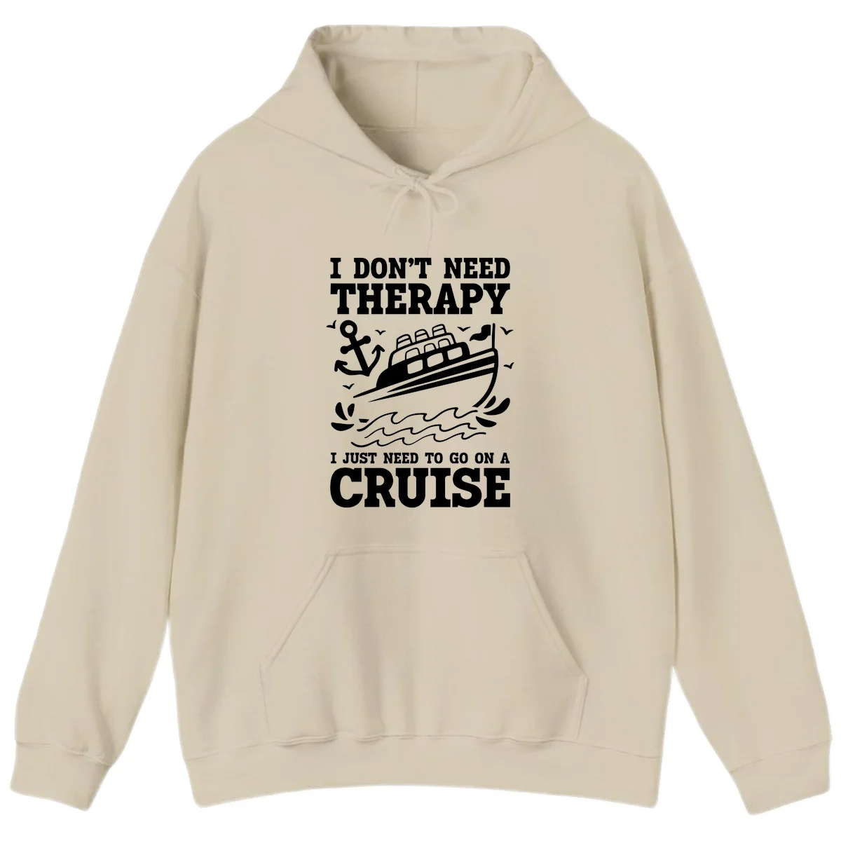 I Just Need To Go On A Cruise Hoodie in Sand