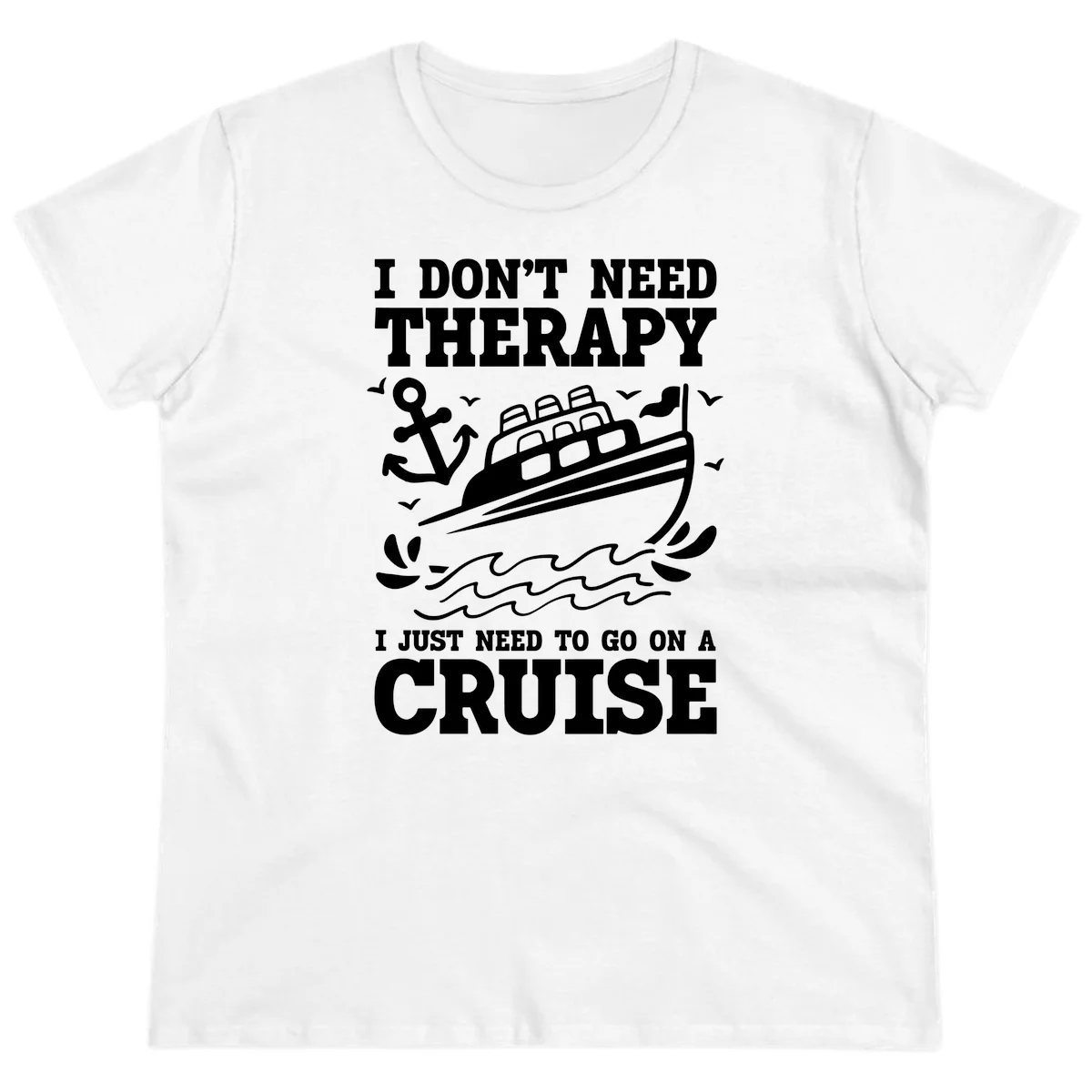 I Just Need To Go On A Cruise Ladies Tee in White