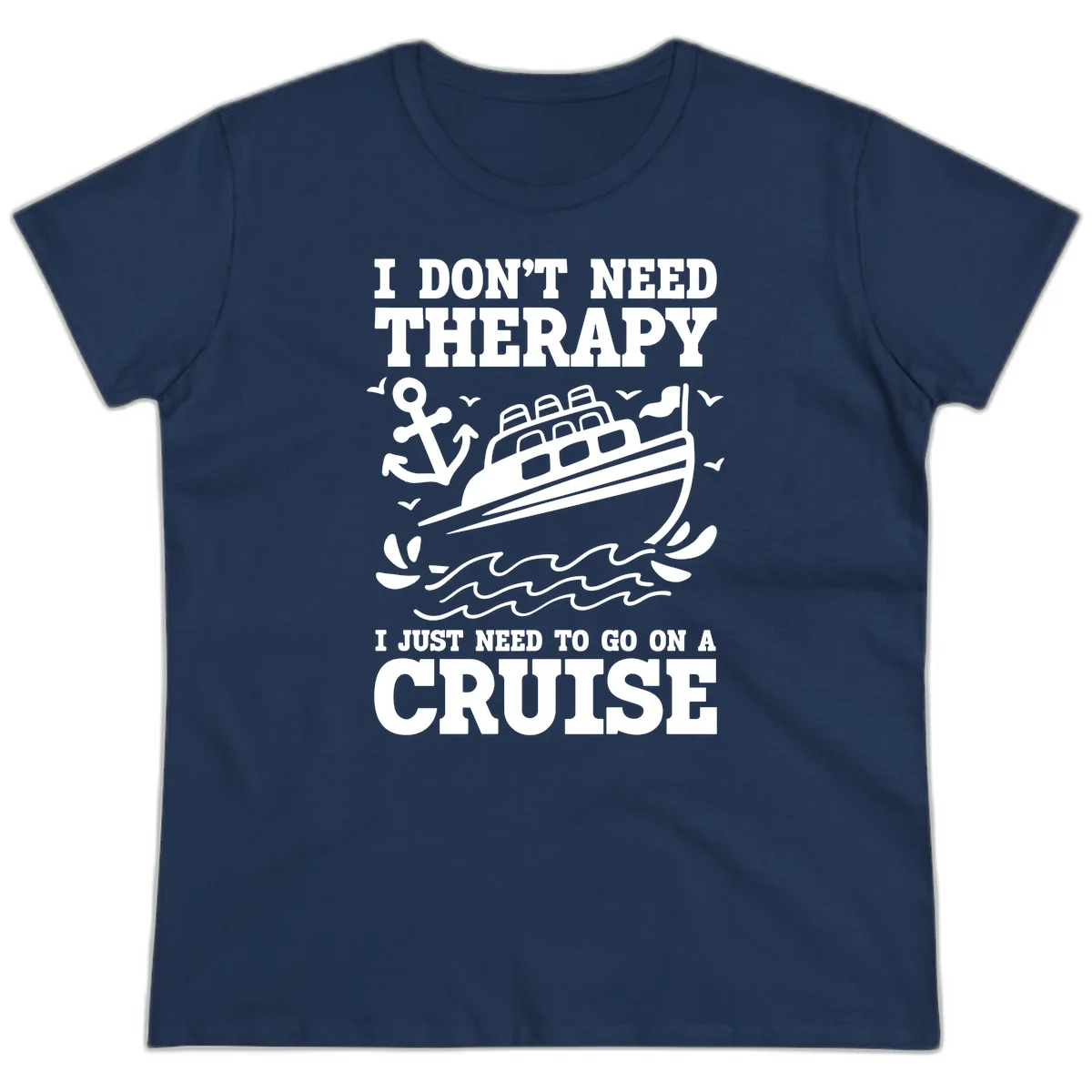 I Just Need To Go On A Cruise Ladies Tee in Navy