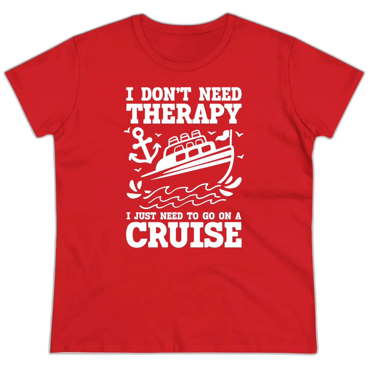 I Just Need To Go On A Cruise Ladies Tee in Red