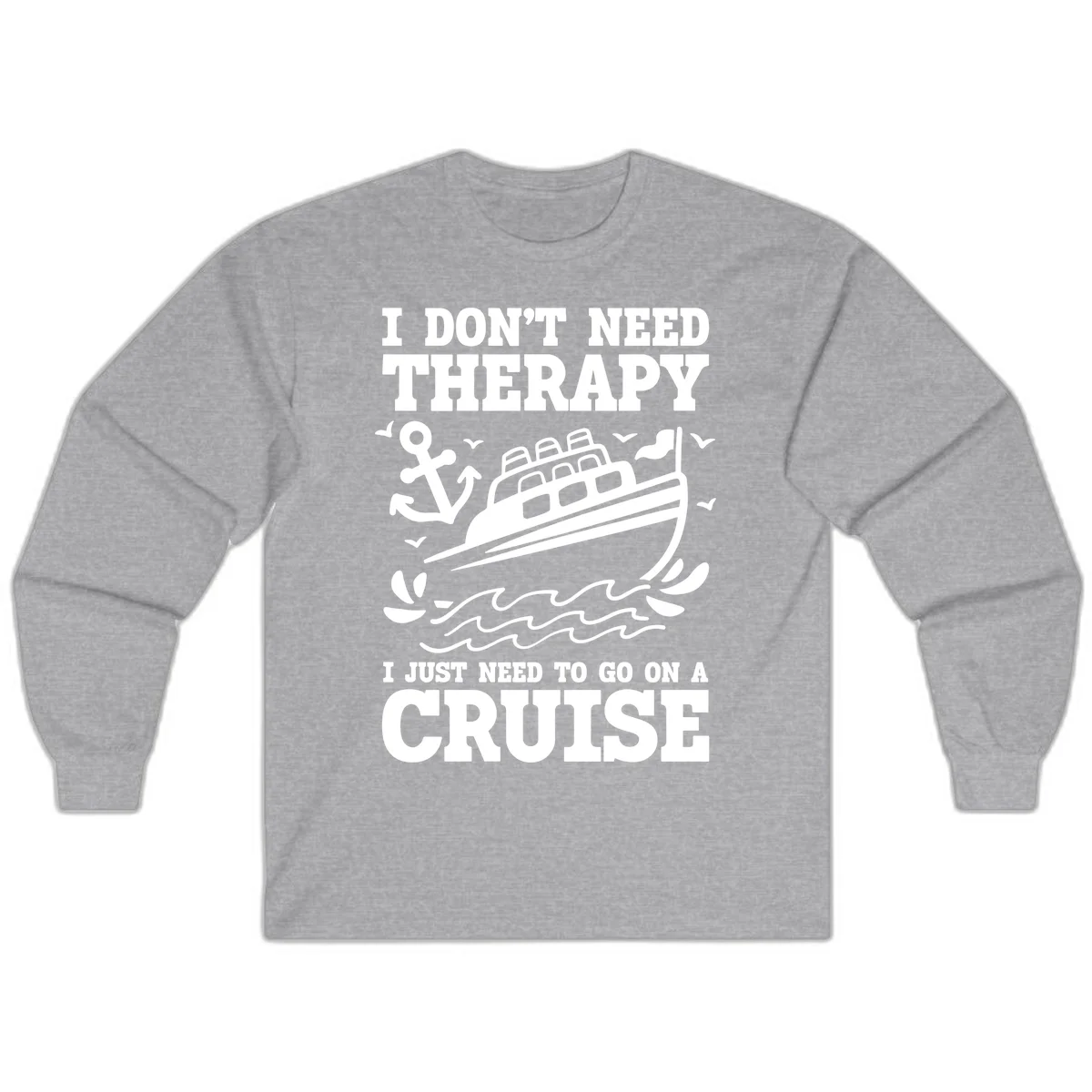 I Just Need To Go On A Cruise Long Sleeve in Sport Grey