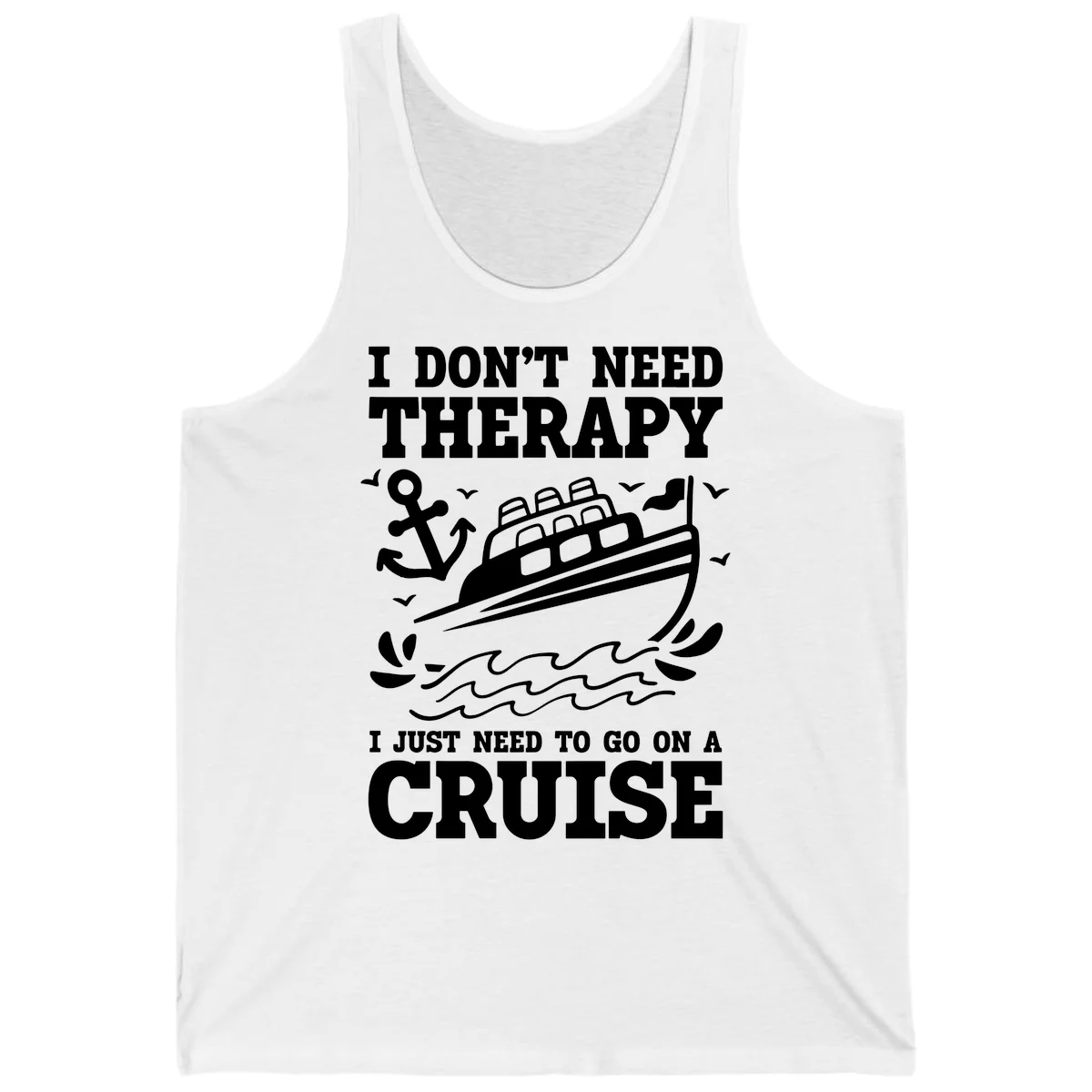 I Just Need To Go On A Cruise Tank in White