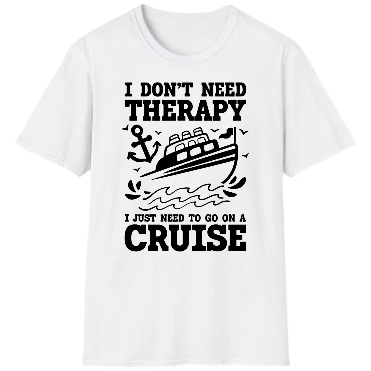 I Just Need To Go On A Cruise T-Shirt in White