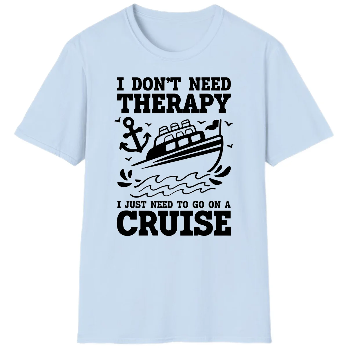 I Just Need To Go On A Cruise T-Shirt in Light Blue