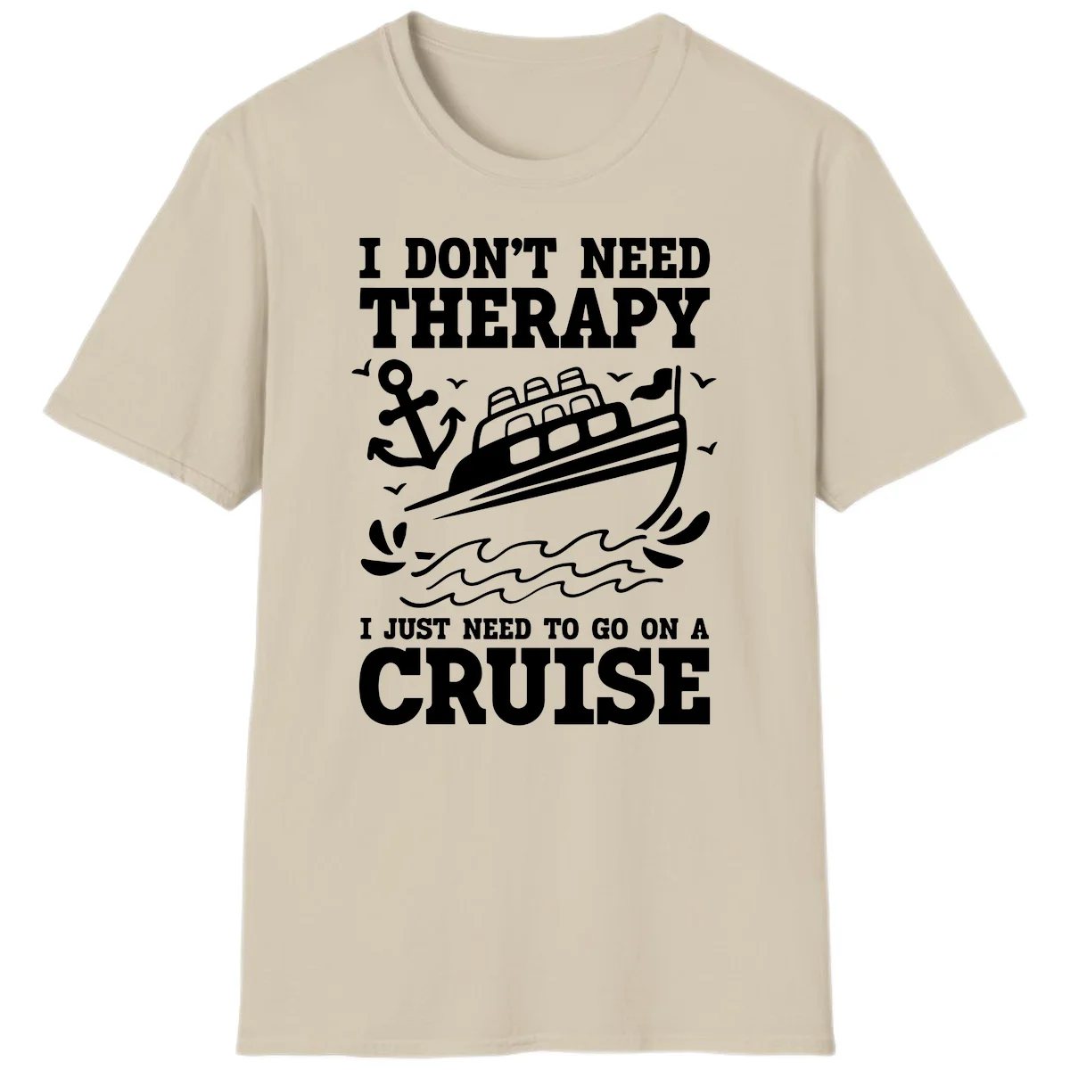 I Just Need To Go On A Cruise T-Shirt in Sand